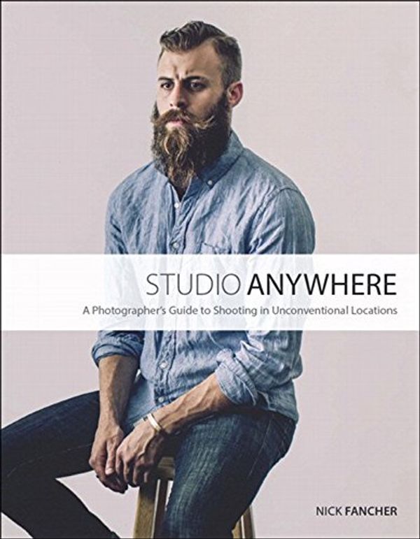 Cover Art for B00UZ9K1L4, Studio Anywhere: A Photographer's Guide to Shooting in Unconventional Locations by Nick Fancher