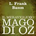 Cover Art for B007W2QSQY, Il meraviglioso mago di Oz [The Wonderful Wizard of Oz] by L. Frank Baum