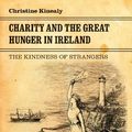 Cover Art for B00FPMB2Q4, Charity and the Great Hunger in Ireland: The Kindness of Strangers by Christine Kinealy