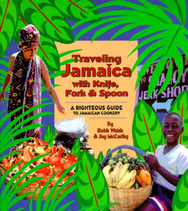 Cover Art for 9780895946980, Traveling Jamaica With Knife, Fork & Spoon: A Righteous Guide to Jamaican Cookery by Robb Walsh