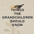 Cover Art for 9781433251801, Things the Grandchildren Should Know by Everett Mark Oliver, The Chet (Narrator)