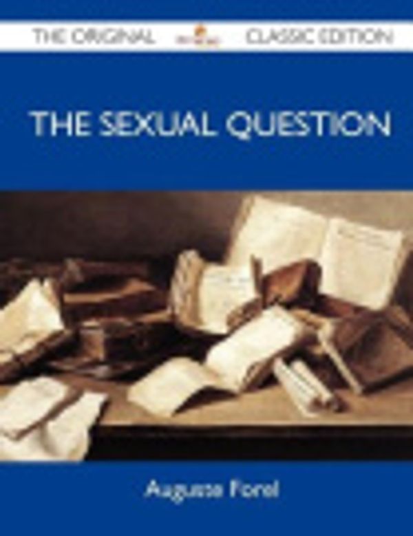 Cover Art for 9781486149070, The Sexual Question - The Original Classic Edition by Auguste Forel