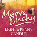 Cover Art for 9780099498575, Light A Penny Candle by Maeve Binchy