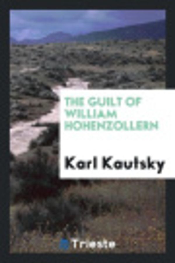 Cover Art for 9780649105328, The Guilt of William Hohenzollern by Karl Kautsky