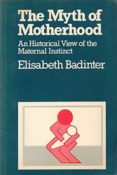 Cover Art for 9780285649422, The Myth of Motherhood by Elisabeth Badinter