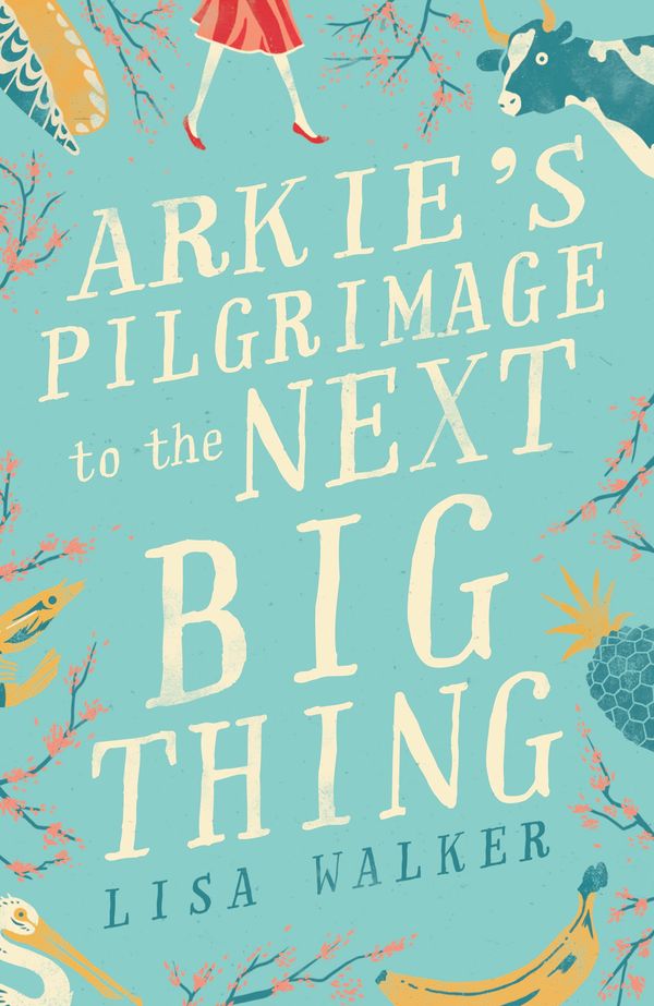 Cover Art for 9780857984418, Arkie's Pilgrimage to the Next Big Thing by Lisa Walker