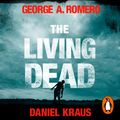 Cover Art for 9781473584068, The Living Dead by George A. Romero, Daniel Kraus