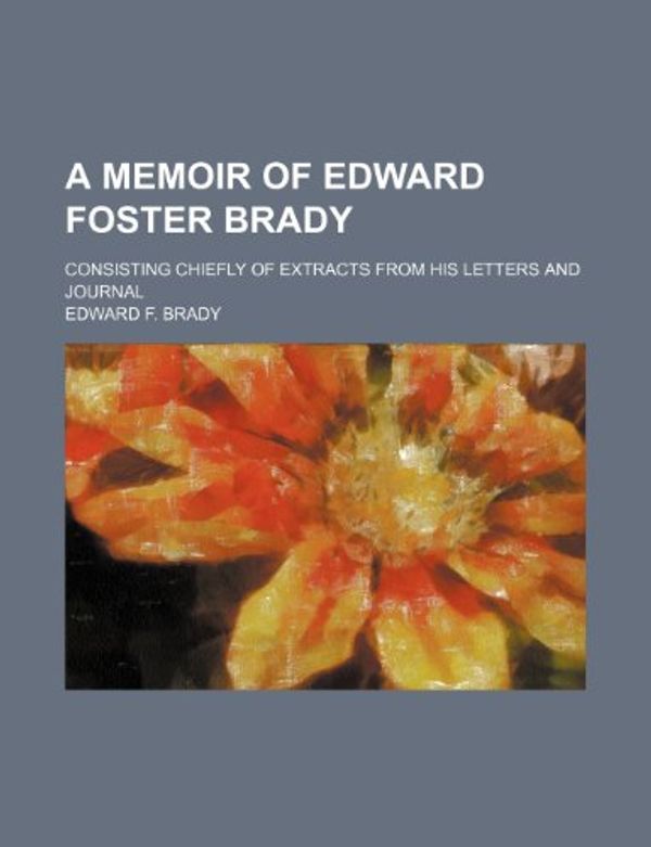 Cover Art for 9781151650092, Memoir of Edward Foster Brady by Edward F. Brady