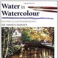 Cover Art for 9780855328450, Water in Watercolour (Step-by-Step Leisure Arts) by Joe Dowden