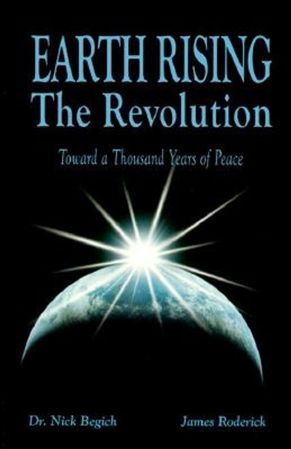 Cover Art for 9781890693435, Earth Rising: The Revolution: Toward a Thousand Years of Peace by Dr. Nick Begich, James Roderick