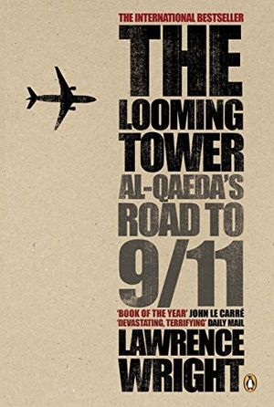 Cover Art for B00OC0YPBE, The Looming Tower: Al Qaeda's Road to 9/11 by Lawrence Wright