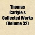 Cover Art for 9781154036633, Thomas Carlyle’s Collected Works  Volume by Thomas Carlyle