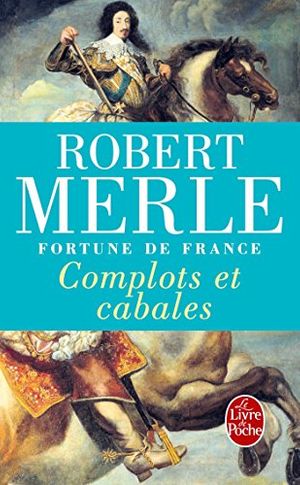 Cover Art for 9782253153047, Complots Et Cabales: Fortune De France: Tome 12 by Robert Merle