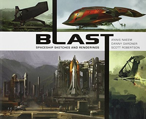 Cover Art for 9781781160152, Blast - Spaceship Sketches and Renderings by Scott Robertson