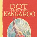 Cover Art for 9781460702598, Dot and the Kangaroo by Ethel Pedley