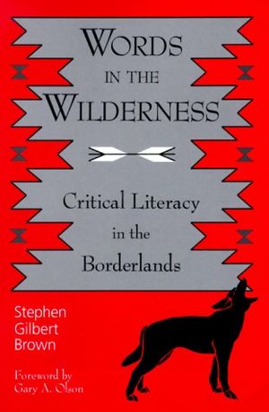 Cover Art for 9780791444061, Words in the Wilderness: Critical Literacy in the Borderlands by Stephen Gilbert Brown