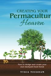 Cover Art for 9781915217004, Creating your Permaculture Heaven: Design and Principles for Creating Your Own Backyard Food Forest by Nydia Needham