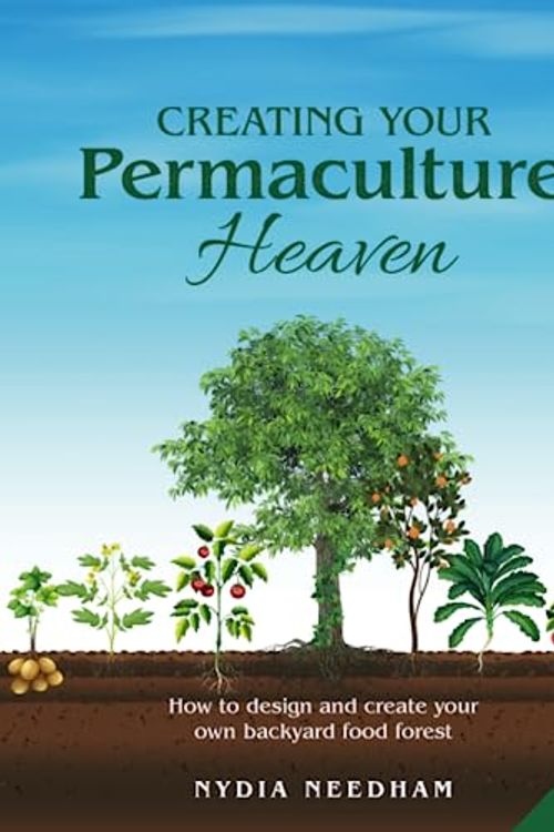 Cover Art for 9781915217004, Creating your Permaculture Heaven: Design and Principles for Creating Your Own Backyard Food Forest by Nydia Needham