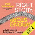 Cover Art for B0CGXSJBC6, Right Story, Wrong Story: Adventures in Indigenous Thinking by Tyson Yunkaporta