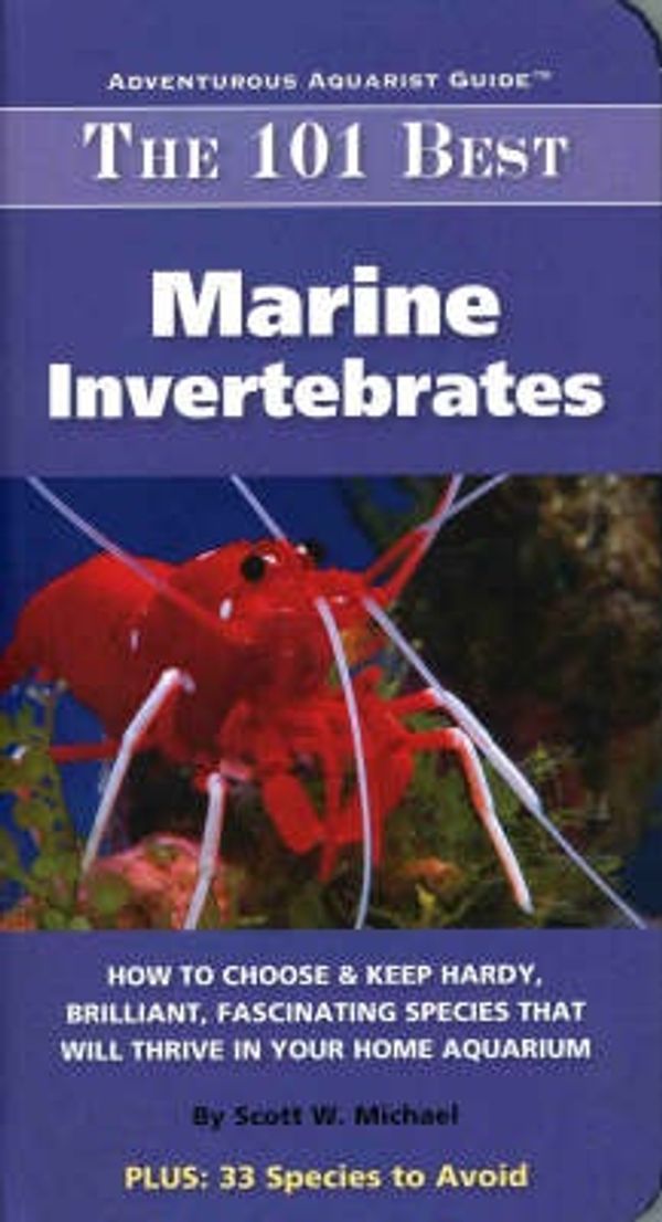 Cover Art for 9781890087234, The 101 Best Marine Invertebrates: How to Choose & Keep Hardy, Colorful, Fascinating Species That Will Thrive in Your Home Aquarium by Scott W. Michael