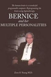 Cover Art for 9781467858021, Bernice And Her Multiple Personalities: The human brain is a wonderful programable computer. Reprograming the brain using hypnotherapy. by Zora O Young M.D.
