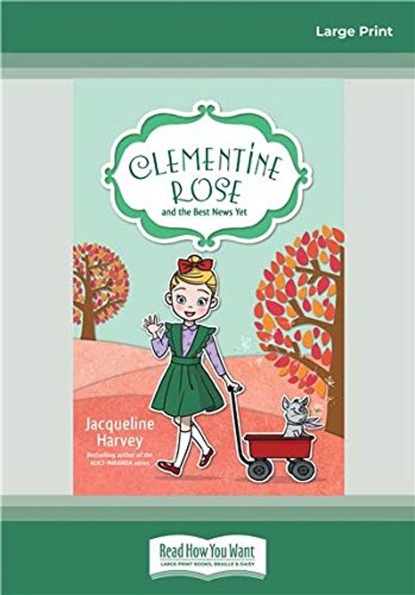 Cover Art for 9780369336118, Clementine Rose and the Best News Yet by Jacqueline Harvey