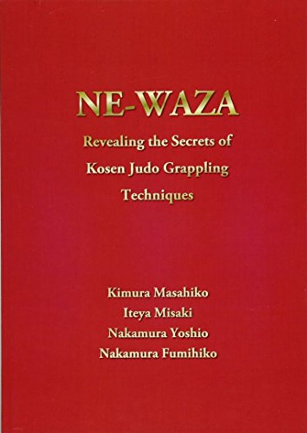 Cover Art for 9784864871907, NEWAZA: Revealing the Secrets of Kosen Judo Grappling Techniques by Masahiko Kimura