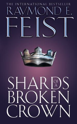 Cover Art for 9780007385386, Shards of a Broken Crown by Raymond E. Feist