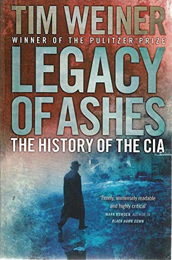 Cover Art for 9781846140648, Legacy of Ashes: The History of the CIA by Tim Weiner