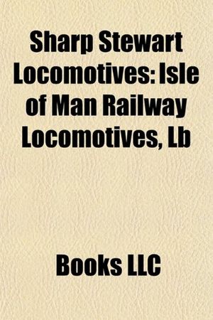 Cover Art for 9781155826349, Sharp Stewart Locomotives: Isle of Man Railway Locomotives, LB by Books Llc