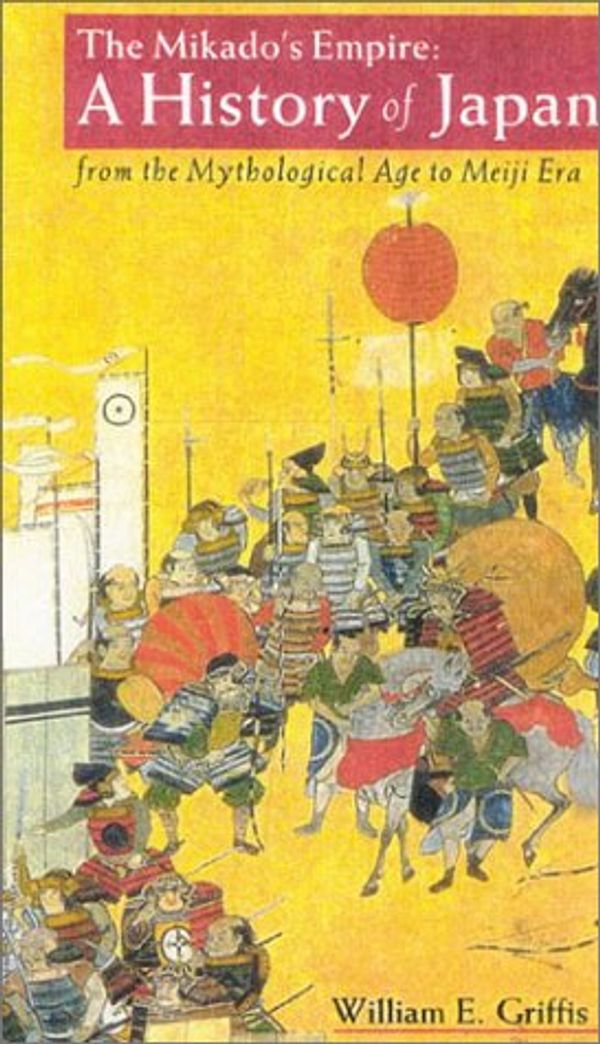 Cover Art for 9784925080309, The Mikado's Empire:A History of Japan: from the Mythological Age to Meiji Era by William E Griffis