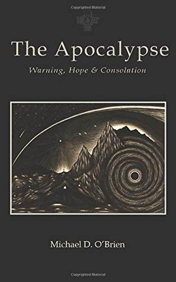 Cover Art for 9780991583232, Apocalypse: Warning, Hope, and Consolation by O'Brien, Michael D.