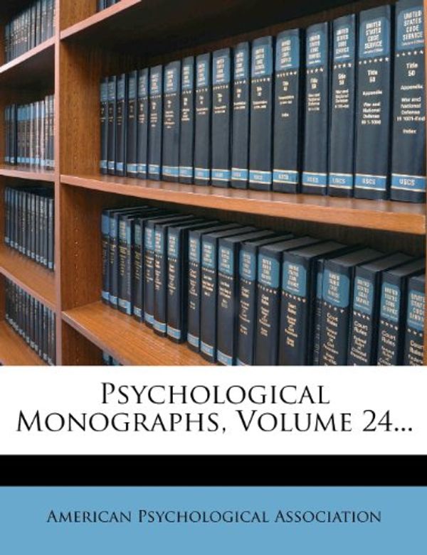 Cover Art for 9781277548075, Psychological Monographs, Volume 24... by American Psychological Association