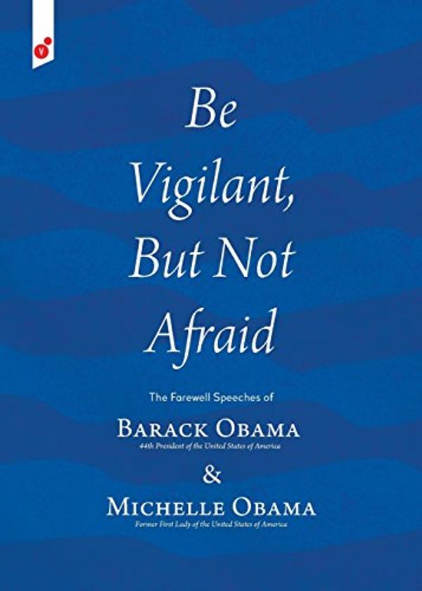 Cover Art for 9781609441111, Be Vigilant But Not AfraidThe Farewell Speeches of Barack Obama and Miche... by [Then] President-Ele Barack Obama