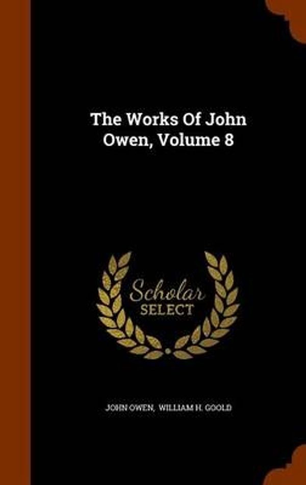 Cover Art for 9781344846677, The Works of John Owen, Volume 8 by John Owen