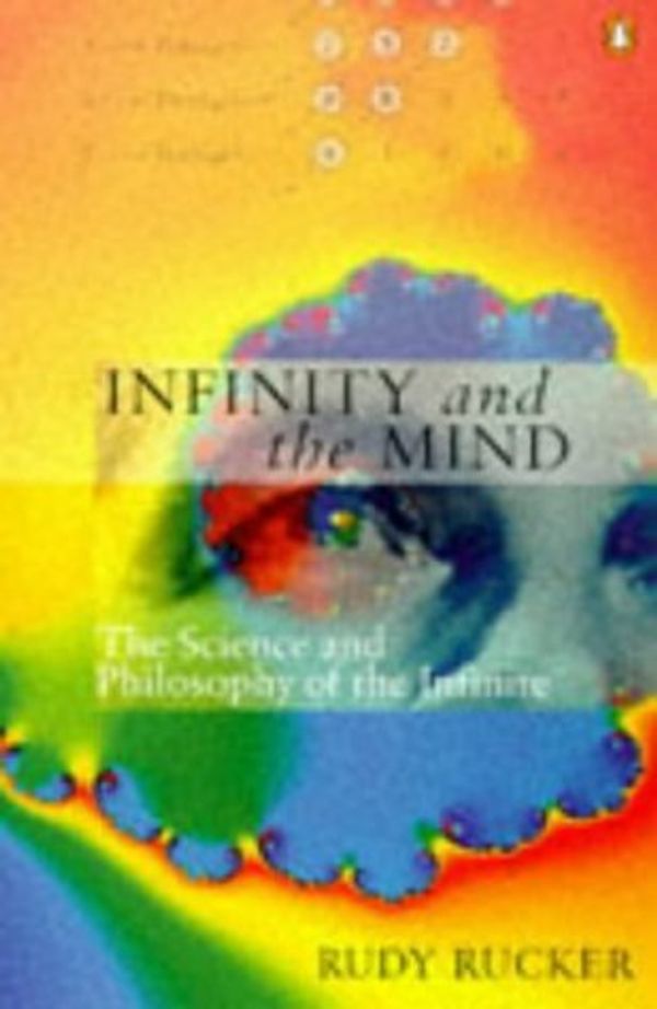 Cover Art for 8601417027059, Infinity and the Mind: The Science and Philosophy of the Infinite (Penguin science): Written by Rudolf V. B. Rucker, 1997 Edition, (New edition) Publisher: Penguin Books Ltd [Paperback] by Rudolf V. b. Rucker
