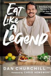 Cover Art for 9780063395749, Eat Like A Legend: Delicious, Super Easy Recipes To Perform At Your Peak by Dan Churchill