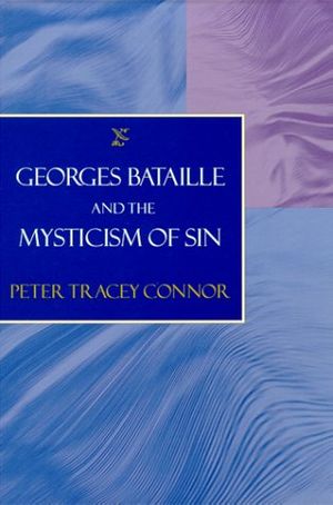 Cover Art for 9780801862687, Georges Bataille and the Mysticism of Sin by Peter Tracey Connor