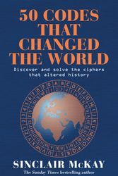 Cover Art for 9781472297242, 50 Codes that Changed the World by Sinclair McKay
