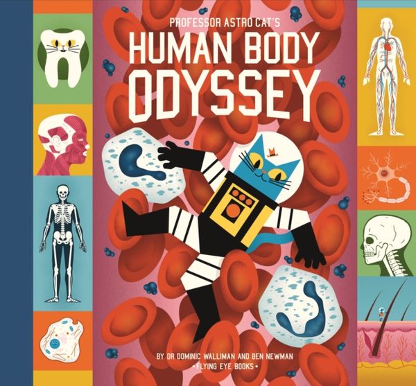 Cover Art for 9781911171140, Professor Astro Cat's Human Body Odyssey by Dominic Walliman, Ben Newman