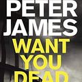 Cover Art for 0787721919940, Want You Dead (Roy Grace) by Peter James(2014-10-23) by Unknown
