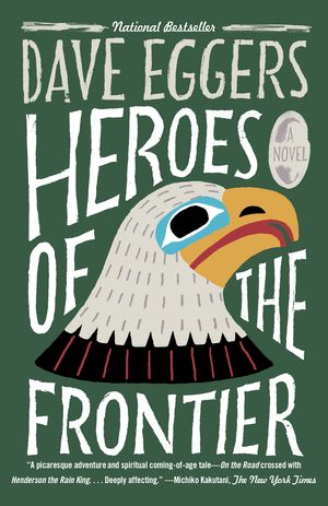 Cover Art for 9781101974636, Heroes of the Frontier by Dave Eggers