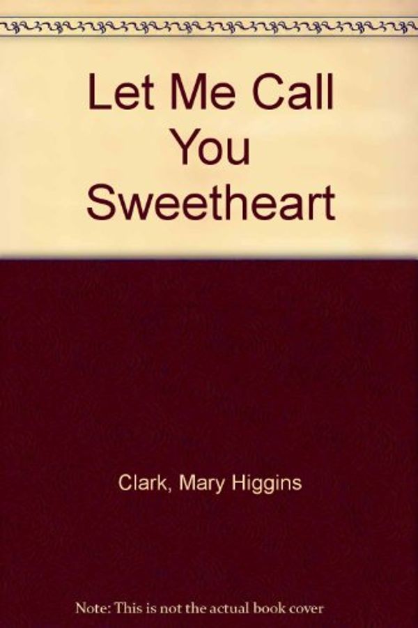 Cover Art for 9780671856168, Let Me Call You Sweetheart by Mary Higgins Clark