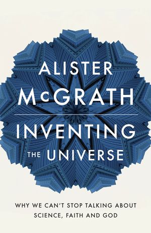 Cover Art for 9781444798463, Inventing the Universe by Alister McGrath