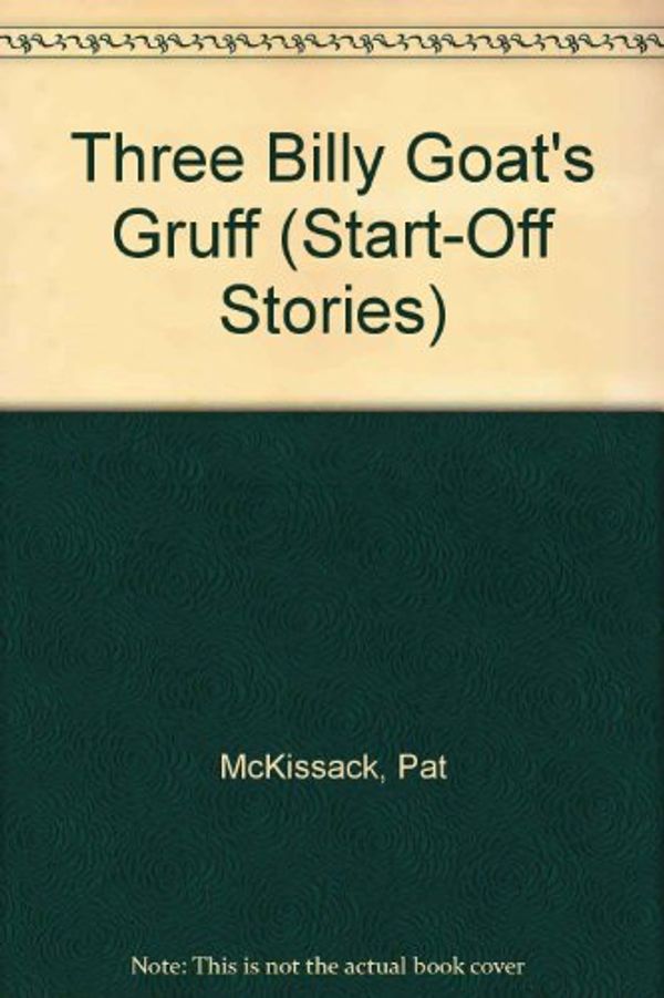 Cover Art for 9780516023663, Three Billy Goat's Gruff (Start-Off Stories) by Pat McKissack; Fredrick McKissack; Peter Christen Asbjornsen