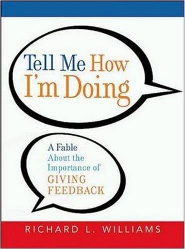 Cover Art for 9780814408322, Tell Me How I'm Doing: A Fable About the Importance of Giving Feedback by Richard L. Williams Ph.D.