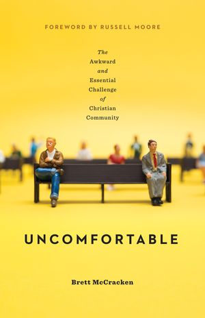 Cover Art for 9781433554254, Uncomfortable: The Awkward and Essential Challenge of Christian Community by Brett McCracken