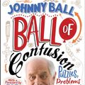 Cover Art for B00KALPYKK, Ball of Confusion: Puzzles, Problems and Perplexing Posers by Johnny Ball