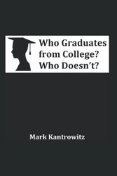 Cover Art for 9798491199389, Who Graduates from College? Who Doesn't?: How to Increase College Graduation Rates without Sacrificing College Access by Mark Kantrowitz