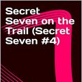 Cover Art for B08LNW4X5Q, Secret Seven on the Trail (Secret Seven #4) by Blyton Enid